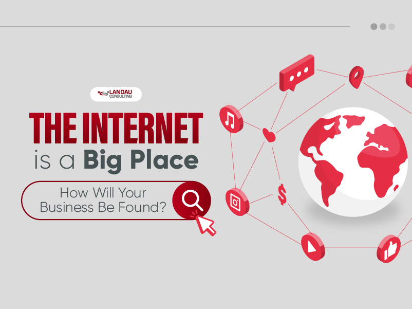The Internet is a Big Place, How Will Your Business Be Found?
