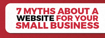 7 Myths about a Website for Your Small Business