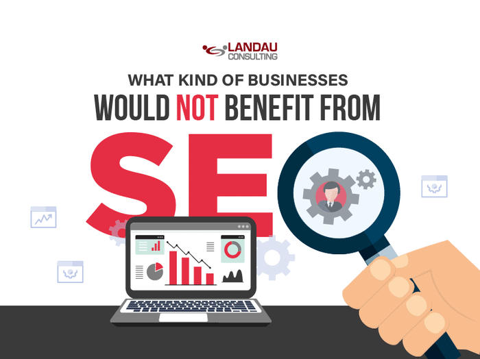 What Kind of Businesses Would NOT Benefit from SEO?